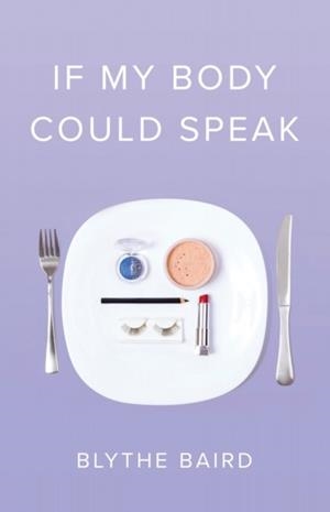 IF MY BODY COULD SPEAK | 9781943735471 | BLYTHE BAIRD