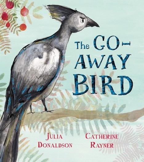 THE GO-AWAY BIRD HB | 9781509843589 | JULIA DONALDSON
