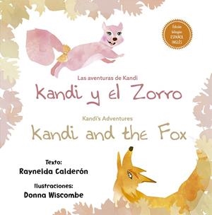 LAS AVENTURAS DE KANDI: KANDI Y EL ZORRO/KANDI´S ADVENTURES: KANDI AND THE FOX | 9788491452034 | RAYNELDA CALDERON