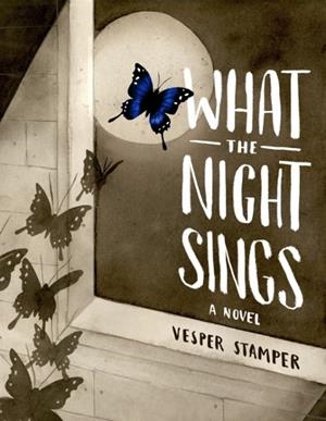 WHAT THE NIGHT SINGS | 9781524700386 | VESPER STAMPER