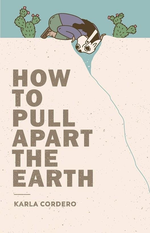 HOW TO PULL APART THE EARTH | 9781945649257 | KARLA CORDERO