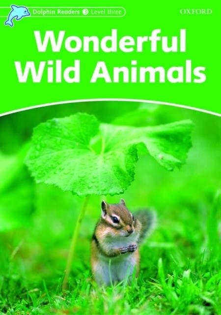 WONDERFUL WILD ANIMALS DOLPHIN READERS 3  525 | 9780194401043 | FIONA KENSHOLE