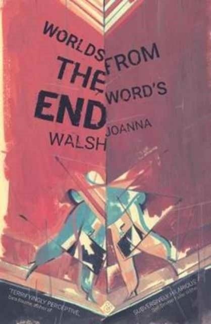 WORLDS FROM THE WORD'S END | 9781911508106 | JOANNA WALSH