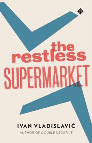 THE RESTLESS SUPERMARKET | 9781908276322 | IVAN VLADISLAVIC