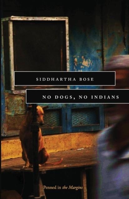 NO DOGS, NO INDIANS | 9781908058485 | SIDDHARTHA BOSE