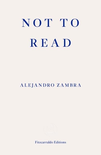 NOT TO READ | 9781910695630 | ALEJANDRO ZAMBRA