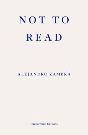 NOT TO READ | 9781910695630 | ALEJANDRO ZAMBRA
