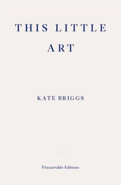 THIS LITTLE ART | 9781910695456 | KATE BRIGGS