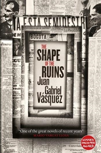 THE SHAPE OF THE RUINS | 9780857056597 | JUAN GABRIEL VASQUEZ