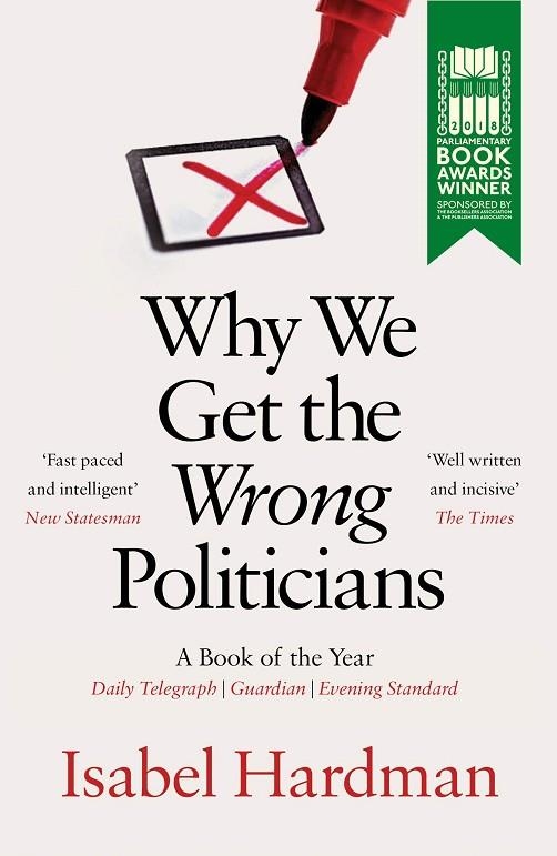 WHY WE GET THE WRONG POLITICIANS | 9781782399759 | ISABEL HARDMAN