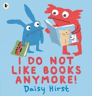 I DO NOT LIKE BOOKS ANYMORE! | 9781406382914 | DAISY HIRST