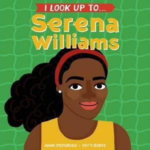 I LOOK UP TO... SERENA WILLIAMS | 9780525644422 | ANNA MEMBRINO