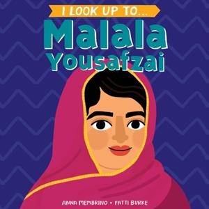 I LOOK UP TO... MALALA YOUSAFZAI | 9780525644408 | ANNA MEMBRINO