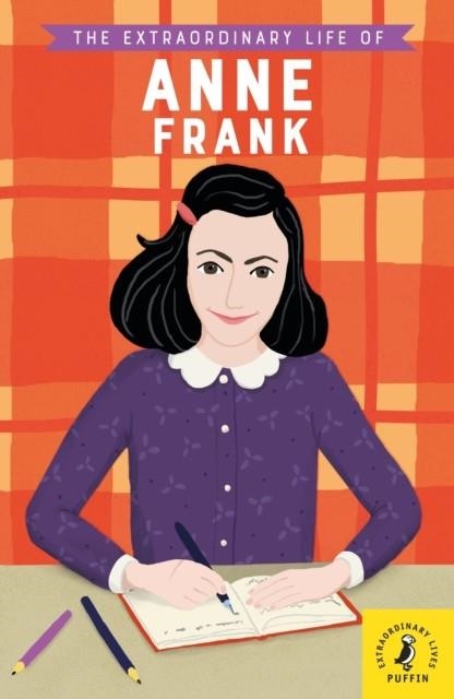 THE EXTRAORDINARY LIFE OF ANNE FRANK | 9780241372708 | KATE SCOTT/ANKE REGA