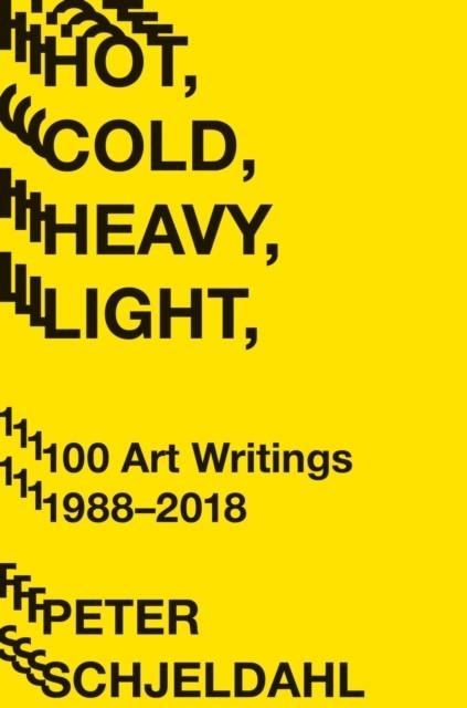 HOT, COLD, HEAVY, LIGHT, 100 ART WRITINGS 1988-2018 | 9781419734380 | PETER SCHJELDAHL