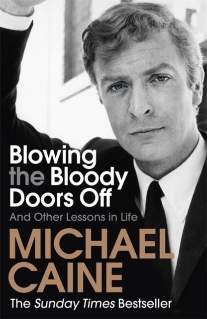 BLOWING THE BLOODY DOORS OFF | 9781473689329 | MICHAEL CAINE