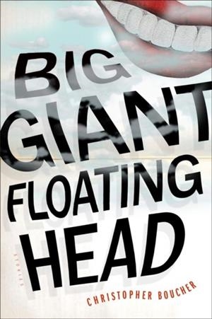 BIG GIANT FLOATING HEAD | 9781612197579 | CHRISTOPHER BOUCHER