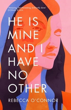 HE IS MINE AND I HAVE NO OTHER | 9781786892621 | REBECCA O'CONNOR