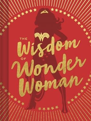 THE WISDOM OF WONDER WOMAN | 9781452173955 | SIGNE BERGSTROM