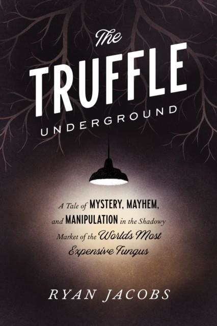 THE TRUFFLE UNDERGROUND | 9780451495693 | RYAN JACOBS