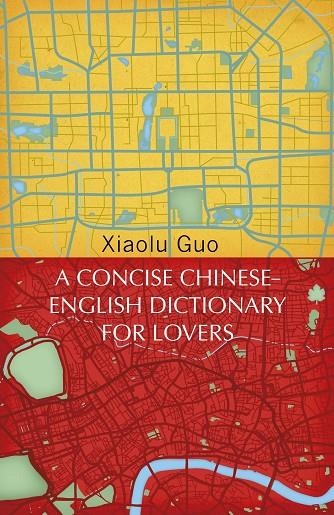 A CONCISE CHINESE-ENGLISH DICTIONARY FOR LOVERS | 9781784875312 | XIAOLU GUO
