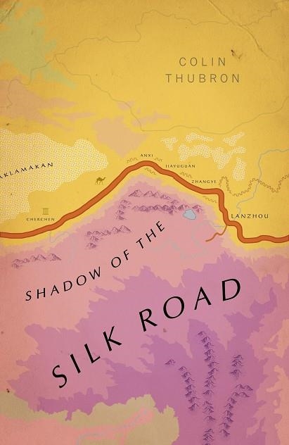 SHADOW OF THE SILK ROAD | 9781784875343 | COLIN THUBRON