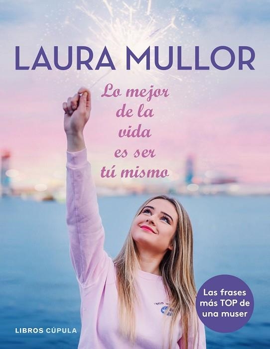 LO MEJOR DE LA VIDA ES SER TÚ MISMO | 9788448025601 | LAURA MULLOR