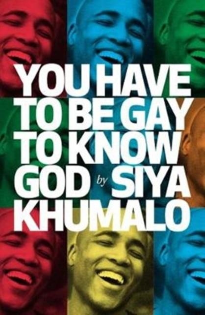 YOU HAVE TO BE GAY TO KNOW GOD | 9780795708244 | SIYA KHUMALO