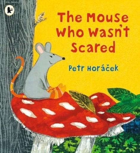 THE MOUSE WHO WASN'T SCARED | 9781406386011 | PETR HORACEK