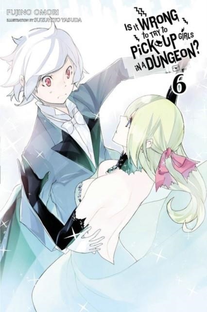 IS IT WRONG TO TRY TO PICK UP GIRLS IN A DUNGEON?, VOL. 6 | 9780316394161 | FUJINO OMORI