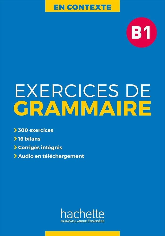 EXERCICES DE GRAMMAIRE EN CONTEXTE B1 | 9782014016345 | ANNE AKYÜZ/BERNADETTE BAZELLE-SHAHMAE/IJOËLLE BONENFANT/MARIE-FRANÇOISE GLIEMANN