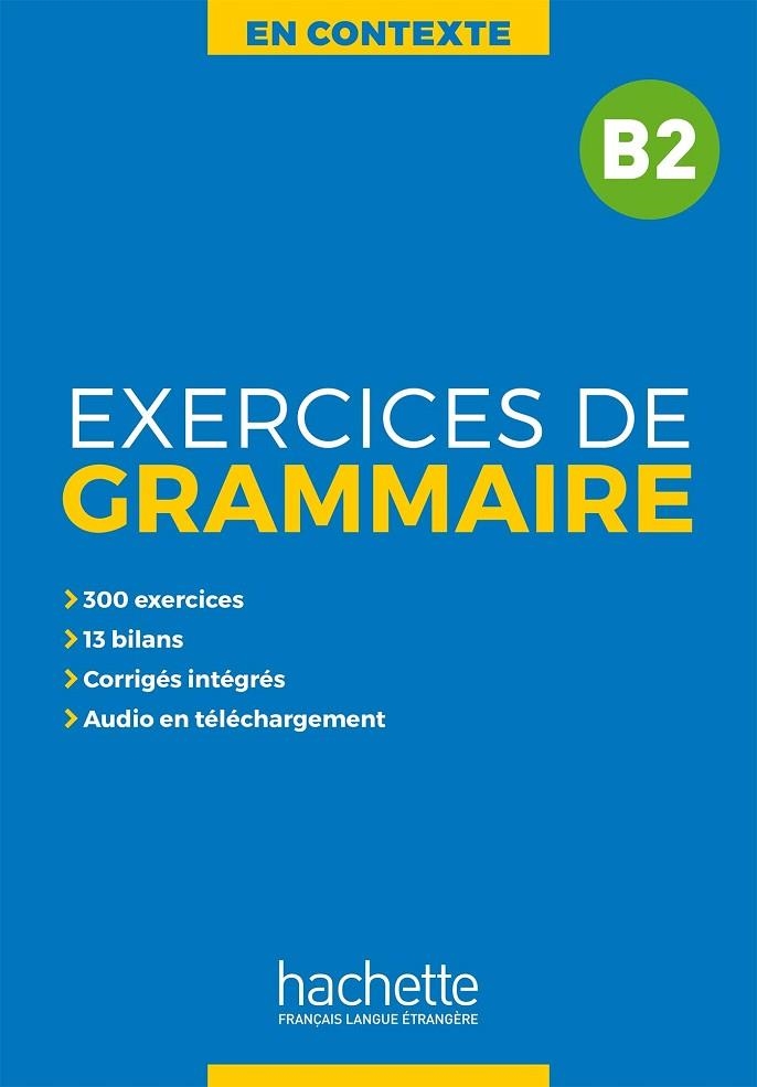 EXERCICES DE GRAMMAIRE EN CONTEXTE B2 | 9782014016352 | ANNE AKYÜZ/BERNADETTE BAZELLE-SHAHMAE/IJOËLLE BONENFANT/MARIE-FRANÇOISE GLIEMANN