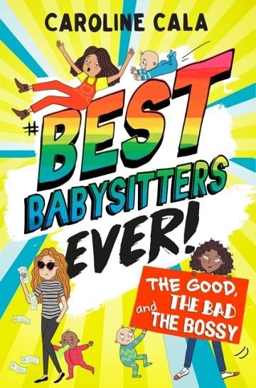 BEST BABYSITTERS EVER: THE GOOD, THE BAD AND THE BOSSY | 9781405288156 | CAROLINE CALA