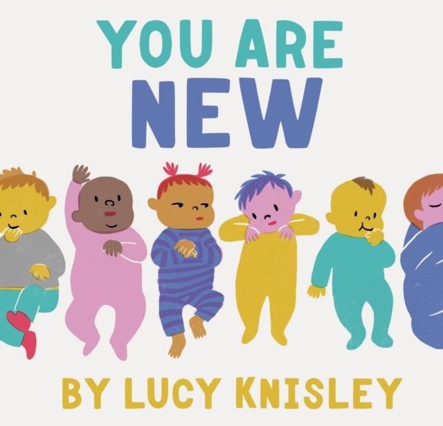 YOU ARE NEW | 9781452161563 | LUCY KNISLEY