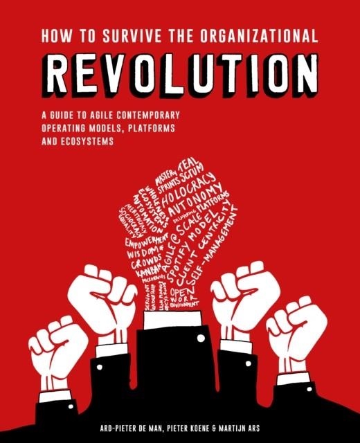 HOW TO SURVIVE THE ORGANIZATIONAL REVOLUTION | 9789063695217 | PIETER KOENE/MARTIJN ARS/ARD-PIETER DE MAN