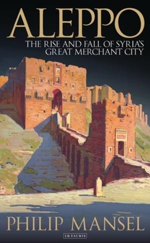ALEPPO | 9781784538477 | PHILIP MANSEL