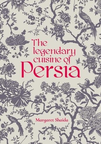 THE LEGENDARY CUISINE OF PERSIA | 9781910690369 | MARGARET SHAIDA