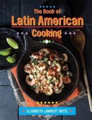 THE BOOK OF LATIN AMERICAN COOKING | 9781910690109 | ELIZABETH LAMBERT ORTIZ