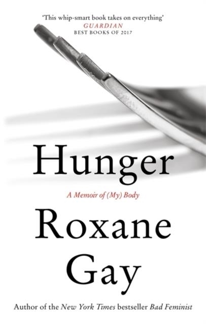 HUNGER: A MEMOIR OF (MY) BODY | 9781472153791 | ROXANE GAY