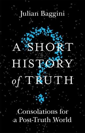 A SHORT HISTORY OF TRUTH | 9781786488893 | JULIAN BAGGINI
