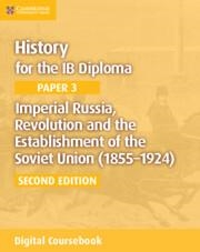 HISTORY FOR THE IB DIPLOMA PAPER 3: IMPERIAL RUSSIA, REVOLUTION AND THE ESTABLISHMENT OF THE SOVIET UNION (1855–1924) CAMBRIDGE ELEVATE EDITION (2YR) | 9781108400589