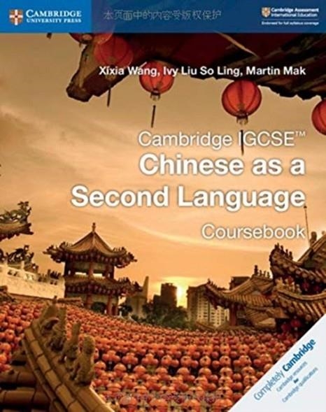 NEW CAMBRIDGE IGCSE® CHINESE AS A SECOND LANGUAGE COURSEBOOK | 9781108438957 | XIXIA WANG IVY LIU SO LING MARTIN MAK