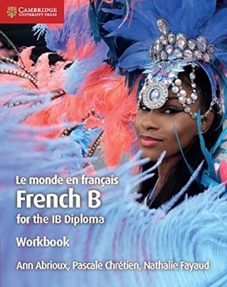 LE MONDE EN FRANÇAIS FRENCH B COURSE FOR THE IB DIPLOMA WORKBOOK | 9781108440561