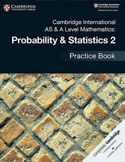 CAMBRIDGE INTERNATIONAL AS & A-LEVEL MATHEMATICS MECHANICS PROBABILITY AND STATISTICS 2 PRACTICE BOOK | 9781108444927