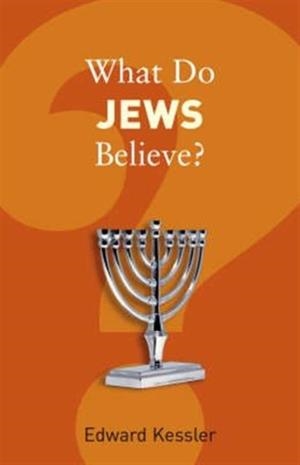 WHAT DO JEWS BELIEVE? | 9781862078628 | EDWARD KESSLER