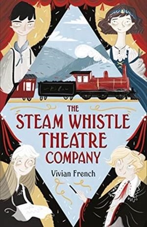 THE STEAM WHISTLE THEATRE COMPANY | 9781406376319 | VIVIAN FRENCH