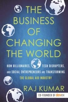 THE BUSINESS OF CHANGING THE WORLD | 9780807059579 | RAJ KUMAR