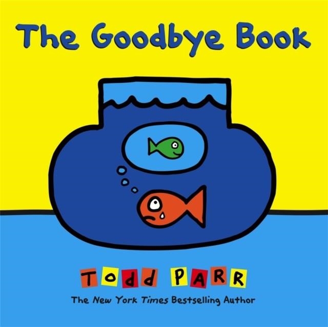THE GOODBYE BOOK | 9780316404976 | TODD PARR