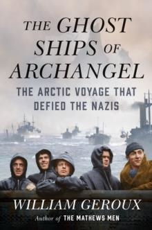 THE GHOST SHIPS OF ARCHANGEL | 9780525557463 | WILLIAM GEROUX