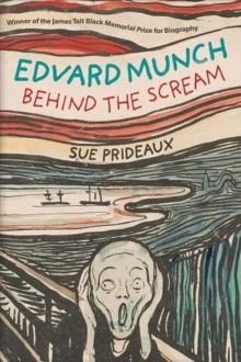 EDVARD MUNCH : BEHIND THE SCREAM | 9780300250008 | SUE PRIDEAUX